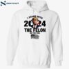 I Stand With The Felon Not The Fool Trump 2024 Shirt 1