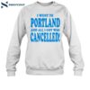 I Went To Portland And All I Got Was Cancelled Shirt 1