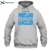 I Went To Portland And All I Got Was Cancelled Shirt 2