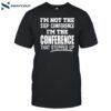 I'm Not The Step Conference I'm The Conference That Stepped Up Shirt