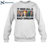 It Was All A Bad Dream Shirt 1