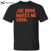 Joe Burrow Joe Brrr Makes Me Grrr Shirt