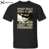 John Wayne Nobody Really Gives A Sht About Your Pronouns Shirt