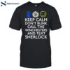 Keep Calm Don't Blink Call The Winchesters And Text Sherlock Shirt