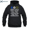 Keep Calm Don't Blink Call The Winchesters And Text Sherlock Shirt 2