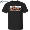 Let Them Taunt Shirt