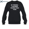 My Personal Is Far More Political Than Yours Shirt 1