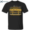 Pittsburgh Baseball We Hit So Many Home Runs We Ran Out Of Fireworks Shirt