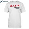 Sauce Walka Wearng Risk Its Risky Playing With Yo Life Shirt