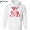 Text Me When You’re Lonely Shirt 1