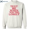 Text Me When You’re Lonely Shirt 2