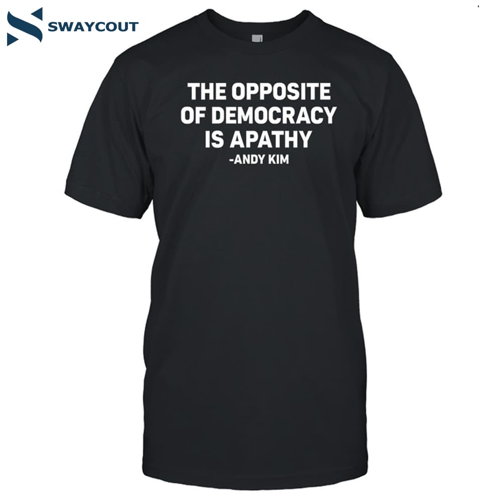 The Opposite Of Democracy Is Pathy Shirt