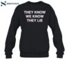 They Know We Know They Lie Shirt 1