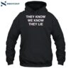 They Know We Know They Lie Shirt 2