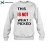 This Is Not What I Picked Shirt 1