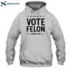 Vote Felon Trump 2024 Shirt 2