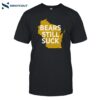 Bears Still Suck Shirt