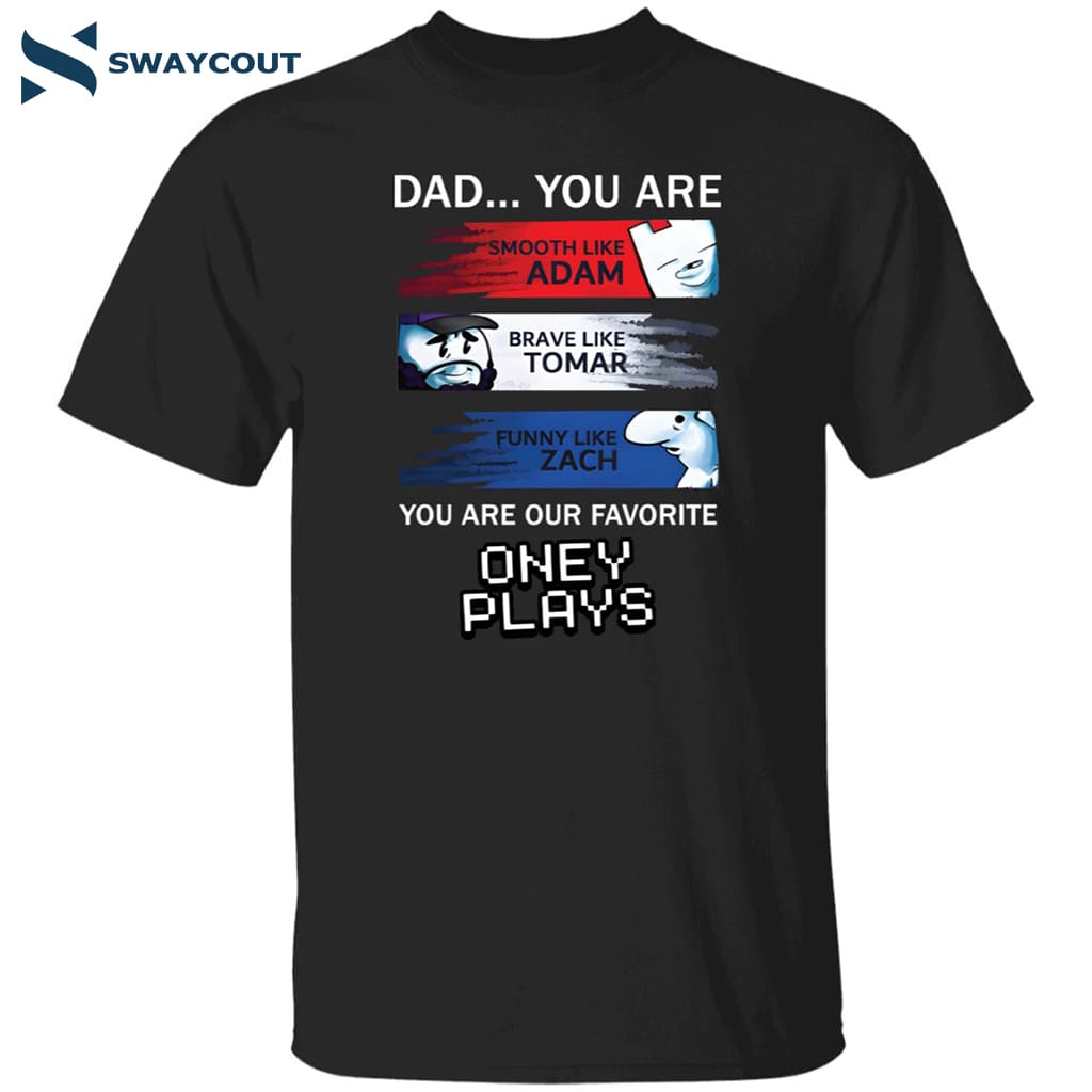 Dad You Are Our Favorite Oney Plays Shirt