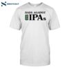 Dads Against Ipas Shirt