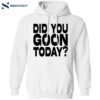 Did You Goon Today Shirt 1