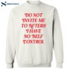 Do Not Invite Me To Afters I Have No Self Control Shirt 2