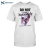 Do Not Take Life So Seriously Funny Shirt