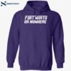 Fort Worth Or Nowhere Shirt 1