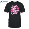 Hot Girls Have Cats Shirt