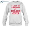 I Lost My Virginity At Trader Joe_s Shirt 1