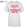 I Lost My Virginity At Trader Joe_s Shirt