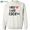 I Need A Huge Cocktail Shirt 2