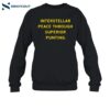 Interstellar Peace Through Superior Punting Shirt 1