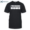 Lily Chapman Im Going Home Shirt