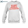 My Body Is Not A Political Playground Shirt 1