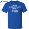 Never Underestimate A Public School Teacher Shirt