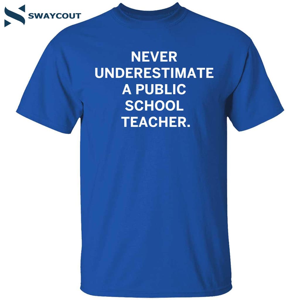 Never Underestimate A Public School Teacher Shirt