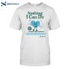 Nothing I Can Do So Be It Shirt