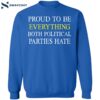 Proud To Be Everything Both Political Parties Hate Shirt 1