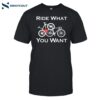 Ride What You Want Bicycle Shirt