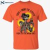 Skull First I Drink The Coffee The I Do The Mom Shirt