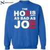 The Hoe Is Just As Bad As Joe Shirt 1