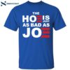 The Hoe Is Just As Bad As Joe Shirt