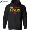 We Have The Fever Indiana Caitlin Clark Shirt 2