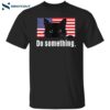 Women’s Do Something Shirt