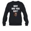 Andrew Tate Why Are You Gay Shirt 1