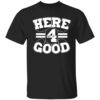 Dak Prescott Here 4 Good Shirt