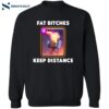 Dippy Tees Fat Btches Keep Distance Shirt 2