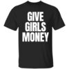 Give Girls Money Shirt