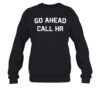 Go Ahead Call Hr Shirt 1