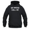 Go Ahead Call Hr Shirt 2